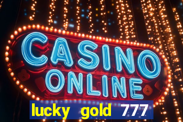 lucky gold 777 paga mesmo